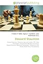 Howard Staunton: Howard Staunton. Staunton chess set, London 1851 chess tournament, The Staunton-Morphy controversy, Howard Staunton Memorial ... World Chess Championship
