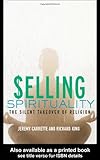 Selling Spirituality: The Silent Takeover of Religion Knowing God: Walking through the Book of Books
