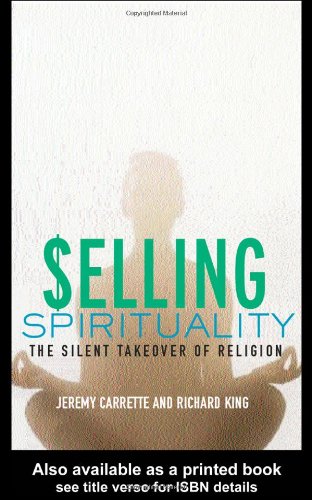 Selling Spirituality: The Silent Takeover of Religion