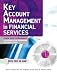 Key Account Management in Financial Services: Tools and Techniques for Building Strong Relationships with Major Clients with CDROM