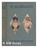 The Alternative, by George Barr McCutcheon; with Illustrations by Harrison Fisher and Decorations by Theodore B - Hapgood - George Barr (1866-1928) McCutcheon
