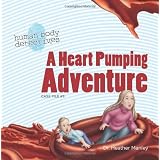 A Heart Pumping Adventure: An Imaginative Journey Through the Circulatory System (Human Body Detectives) ~ Heather Manley