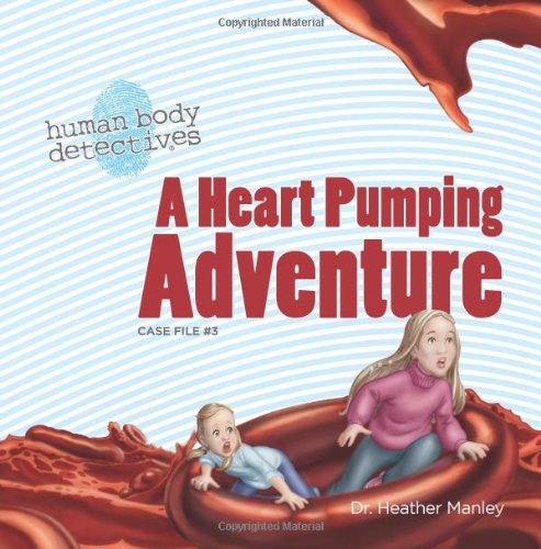 A Heart Pumping Adventure: An Imaginative Journey Through the Circulatory System (Volume 3) [Paperback]