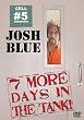 BLUE, JOSH - 7 MORE DAYS IN THE TANK