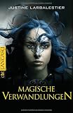 Magische Verwandlungen - Justine Larbalestier