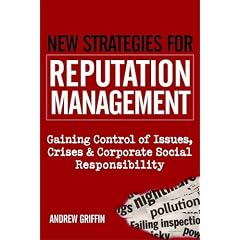 New Strategies for Reputation Management: Gaining Control of Issues, Crises and Corporate Social Responsibility