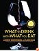 What to Drink with What You Eat: The Definitive Guide to Pairing Food with Wine, Beer, Spirits, Coffee, Tea - Even Water - Based on Expert Advice from America's Best Sommeliers