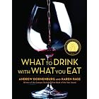What to Drink with What You Eat: The Definitive Guide to Pairing Food with Wine, Beer,... by Andrew Dornenburg, Karen Page, and Michael Sofronski