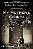 My Mother's Secret: A Novel Based on a True Holocaust Story by Witterick, J.L. (2013) Hardcover