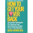 How to Get Your Lover Back: Successful Strategies for Starting Over (& Making It Better Than It Was Before)