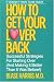 How to Get Your Lover Back: Successful Strategies for Starting Over (& Making It Better Than It Was Before)