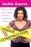 Under Construction: How I've Gained and Lost Millions of Dollars and Hundreds of Pounds