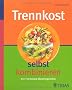 Trennkost selbst kombinieren: 54 x 54 leckere Abnehmgerichte