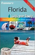 Frommer's Florida with Your Family: From Theme Park Fun to Sunny Beach Getaways (Frommers With Your Family Series)