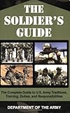 The Soldier's Guide: The Complete Guide to U.S. Army Traditions, Training, Duties, and Responsibilities