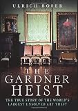 The Gardner Heist: The True Story of the World's Largest Unsolved Art Theft