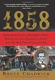 1858: Abraham Lincoln, Jefferson Davis, Robert E. Lee, Ulysses S. Grant and the War They Failed to S [Hardcover]