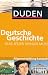 Duden. Was jeder wissen muss. Deutsche Geschichte: Allgemeinbildung kompakt