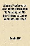 Albums Produced by Dave Tozer: Once Again, So Amazing: an All-Star Tribute to Luther Vandross, Get Lifted