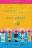 The Yada Yada Prayer Group Gets Caught (The Yada Yada Prayer Group, Book 5) (With Celebrations and Recipes)