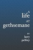 A Life at Gethsemane