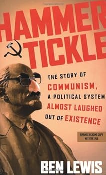hammer and tickle: the story of communism. a political system almost laughed out of existence - ben lewis hammer and tickle: the story of communism. a political system almost laughed out of existence - ben lewis