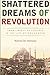 Shattered Dreams of Revolution: From Liberty to Violence in the Late Ottoman Empire