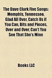 The Dave Clark Five Songs: Memphis, Tennessee, Glad All Over, Catch Us if You Can, Bits and Pieces, Over and Over, Can`t You See That She`s Mine