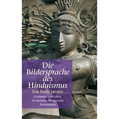 Die Bildersprache des Hinduismus: G�ttinnen und G�tter, Erscheinungsformen und Bedeutungen