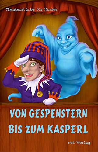 Von Gespenstern bis zum Kasperl: Theaterstücke für Kinder (German Edition)