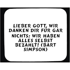 Mauspad mit Lieber Gott, wir danken Dir f�r gar nichts; wir haben alles selbst bezahlt! (Bart Simpson) Dekoration