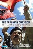 The Albanian question : reshaping the Balkans