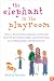 The Elephant in the Playroom: Ordinary Parents Write Intimately and Honestly About the Extraordinary Highs and Heartbreaking Lows of Raising Kids with Special Needs