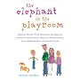 The Elephant in the Playroom: Ordinary Parents Write Intimately and Honestly About the Extraordinary Highs and Heartbreaking Lows of Raising Kids with Special Needs