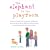 The Elephant in the Playroom: Ordinary Parents Write Intimately and Honestly About the Extraordinary Highs and Heartbreaking Lows of Raising Kids with Special Needs