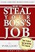 How to Steal Your Boss's Job: Corporate Secrets & Dirty Tricks to Get the Job YOU Deserve!
