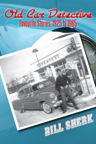 Old Car Detective: Favourite Stories, 1925 to 1965, by Bill Sherk