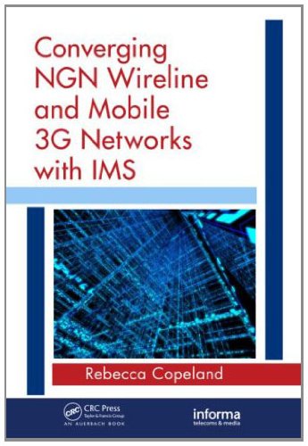Converging NGN Wireline and Mobile 3G Networks with IMS: Converging NGN and 3G Mobile