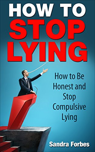 How to Stop Lying: How to Be Honest and Stop Compulsive Lying