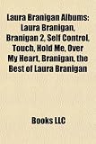 Laura Branigan Albums: Laura Branigan, Branigan 2, Self Control, Touch, Hold Me, Over My Heart, Branigan, the Best of Laura Branigan