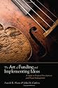 The Art of Funding and Implementing Ideas: A Guide to Proposal Development and Project Management