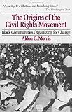The Origins of the Civil Rights Movement: Black Communities Organizing for Change