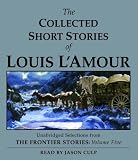 The Collected Short Stories of Louis L'Amour: Unabridged Selections From The Frontier Stories, Volume 5