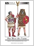 Das Heer des Varus: R�mische Truppen in Germanien 9 n. Chr. Teil 1: Legionen und Hilfstruppen, Bekleidung, Trachtzubeh�r, Schutzwaffen - Andreas Strassmeir