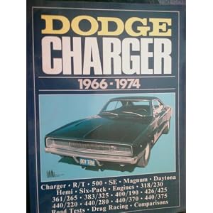 Dodge Charger 1966-1974 (Charger,R?T,500,SE,Magnum,Dytona,Hemi,Six-Pack,Engines,318/23,361/265,383/325,400/190,426/425,440/220,440/280,440/370,430/375,Road Test, Drag racing,Comparisions)