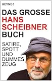 Das gro&szlig;e Hans Scheibner Buch: Satire, Spott und dummes Zeug - Hans Scheibner