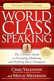 World Class Speaking: The Ultimate Guide to Presenting, Marketing and Profiting Like a Champion