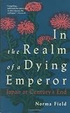 In the Realm of a Dying Emperor: Japan at Centurys End [Paperback] [1993] Norma Field