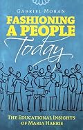 Fashioning A People Today: The Educational Insights of Maria Harris