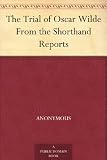 The Trial of Oscar Wilde From the Shorthand Reports